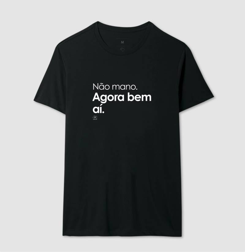 Não mano, agora bem ai